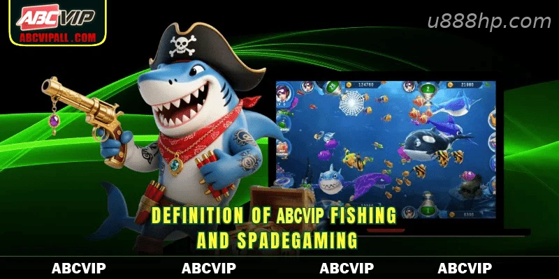 Definition of U888 Fishing and Spadegaming
