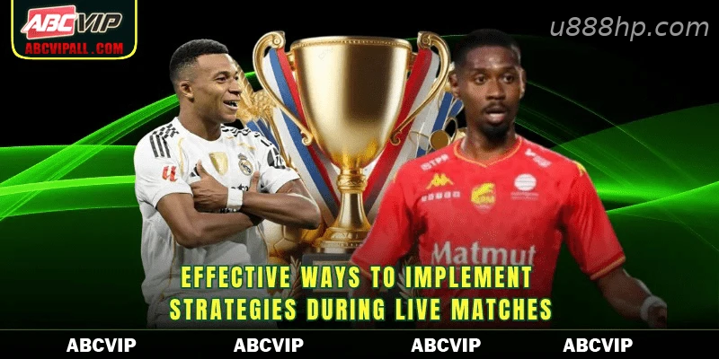 Effective ways to implement strategies during live matches