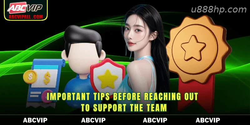 Important tips before reaching out to support the team