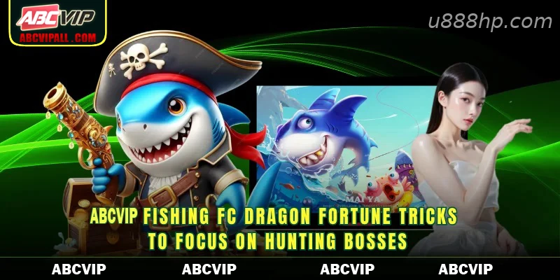 U888 Fishing FC Dragon Fortune Tricks to focus on hunting bosses